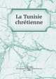 La Tunisie chre?tienne, Sainte-Marie, Jean Baptiste E?variste Charles Pricot de, 1843- 