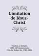 L'imitation de J?sus-Christ, Thomas, ? Kempis, 1380-1471,Lamennais, F?licit? Robert de, 1782-1854 