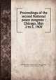 Proceedings of the second National peace congress : Chicago, May 2 to 5, 1909, American Peace Congress (2nd : 1909 : Chicago, Ill.),Beals, Charles Edward, b. 1869 