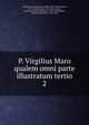 P. Virgilius Maro qualem omni parte illustratum tertio. 2, Virgil,Heyne, Christian Gottlob, 1729-1812,Lemaire, N. E. (Nicolas Eloi), 1767-1832, ed,Fee, Antoine Laurent Apollinaire, 1789-1874,Barbier, Antoine-Alexandre, 1765-1825 