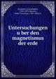 Untersuchungen u?ber den magnetismus der erde, Hansteen, Christopher, 1784-1873,Hanson, Peter Treschow, 1783-1843, tr 