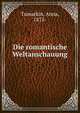 Die romantische Weltanschauung, Tumarkin, Anna, 1875- 