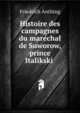 Histoire des campagnes du mare?chal de Suworow, prince Italikski, Friedrich Anthing 