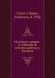 Mi primera campan?a; coleccio?n de arti?culos poli?ticos y literarios, Canto y Nores, Francisco, d. 1912 