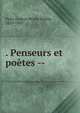 . Penseurs et po?tes --, Paris, Gaston Bruno Paulin, 1839-1903 