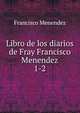 Libro de los diarios de Fray Francisco Menendez.. 1-2, Francisco Menendez 