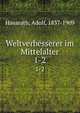 Weltverbesserer im Mittelalter. 1-2, Hausrath, Adolf, 1837-1909 