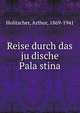 Reise durch das ju?dische Pala?stina, Holitscher, Arthur, 1869-1941 