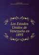 Los Estados Unidos de Venezuela en 1893, Ar?stides Rojas , Venezuela Ministerio de Relaciones Exteriores 