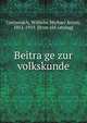 Beitra?ge zur volkskunde, Creizenach, Wilhelm Michael Anton, 1851-1919. [from old catalog] 