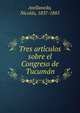 Tres arti?culos sobre el Congreso de Tucuma?n, Avellaneda, Nicol?s, 1837-1885 