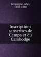 Inscriptions sanscrites de Campa et du Cambodge, Bergaigne, Abel, 1838-1888 