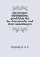 Die grossen bibliophilen. geschichte der buchersammler und ihrer sammlungen, Band 1, Bogeng, G. A. E 