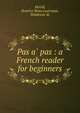 Pas a? pas : a French reader for beginners, McGill, Beatrice Shaw,Lautreppe, Waldemar de 