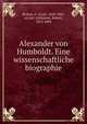 Alexander von Humboldt. Eine wissenschaftliche biographie, Bruhns, C. (Carl), 1830-1881, ed,Ave?-Lallemant, Robert, 1812-1884 