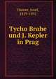 Tycho Brahe und J. Kepler in Prag, Hasner, Josef, 1819-1892 