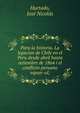 Para la historia. La legacion de Chile en el Peru desde abril hasta setiembre de 1864 i el conflicto peruano espan?ol;, Hurtado, Jose? Nicola?s 