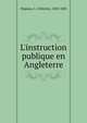 L'instruction publique en Angleterre, Hippeau, C. (Ce?lestin), 1803-1883 