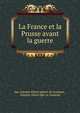 La France et la Prusse avant la guerre, duc Antoine Alfred Ag?nor de Gramont , Antoine Alfred Agn?or Gramont 