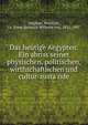 Das heutige Aegypten. Ein abriss seiner physischen, politischen, wirthschaftlichen und cultur-zusta?nde, Stephan, Heinrich, i.e. Ernst Heinrich Wilhelm von, 1831-1897 