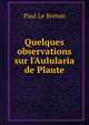 Quelques observations sur l'Aulularia de Plaute, Paul le Breton 