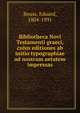 Bibliotheca Novi Testamenti graeci, cuius editiones ab initio typographiae ad nostram aetatem impressas, Reuss, Eduard, 1804-1891 