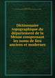 Dictionnaire topographique du de?partement de la Meuse comprenant les noms de lieu anciens et modernes, Lie?nard, Fe?lix, b. 1812,Socie?te? philomathique de Verdun (Meuse) [from old catalog] 