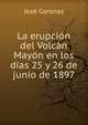 La erupcion del Volcan Mayon en los dias 25 y 26 de junio de 1897, Jose Coronas 
