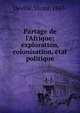 Partage de l'Afrique; exploration, colonisation, e?tat politique, Deville, Victor, 1847- 