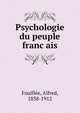Psychologie du peuple franc?ais, Fouille?e, Alfred, 1838-1912 