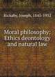 Moral philosophy: Ethics deontology and natural law, Rickaby, Joseph, 1845-1932 