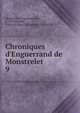 Chroniques d'Enguerrand de Monstrelet, Monstrelet, Enguerrand de, d. 1453,Dubois, Franc?ois Noe?l Alexandre, 1752-1824 