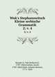 Wuk`s Stephanowitsch Kleine serbische Grammatik. 2; v. 4, Karadz?ic?, Vuk Stefanovic?, 1787-1864,Grimm, Jacob, 1785-1863,Vater, Johann Severin, 1771-1826 