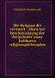 Die Religion der vernunft : ideen zur beschleunigung der fortschritte einer haltbaren religionsphilosophie, Bouterwek Friedrich 