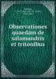 Observationes quaedam de salamandris et tritonibus, Siebold, C. Th. E. von (Carl Th. Ernst), 1804-1885 