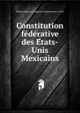 Constitution fe?de?rative des E?tats-Unis Mexicains, Mexico,Mexico. Congreso Constituyente (1824) 