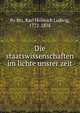 Die staatswissenschaften im lichte unsrer zeit, Po?litz, Karl Heinrich Ludwig, 1772-1838 