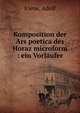 Komposition der Ars poetica des Horaz microform : ein Vorl?ufer, Kiene, Adolf 