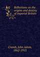 Reflections on the origins and destiny of imperial Britain, Cramb, John Adam, 1862-1913 