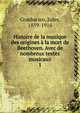 Histoire de la musique des origines la mort de Beethoven. Avec de nombreux textes musicaux. 1, Combarieu, Jules, 1859-1916 