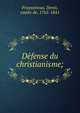 De?fense du christianisme;, Frayssinous, Denis, comte de, 1765-1841 