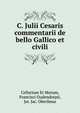 C. Julii Cesaris commentarii de bello Gallico et civili, Cellarium Et Morum,Francisci Oudendorpii,Jer. Jac. Oberlinus 