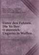 Unter den Fahnen. Die Vo?lker O?sterreich-Ungarns in Waffen, Danzer, Alfonz, 1842-1899, ed,Bankalari, Guszta?v, 1848-1900,Rieger, Ferencz, 1850- 