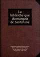 La bibliothe?que du marquis de Santillane, Biblioteca Nacional (Spain),Schiff, Mario, 1868-1915,Santillana, In?igo Lo?pez de Mendoza, marque?s de, 1398-1458 