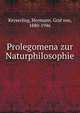Prolegomena zur Naturphilosophie, Keyserling, Hermann, Graf von, 1880-1946 