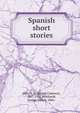Spanish short stories, Hills, E. C. (Elijah Clarence), 1867-1932,Reinhardt, Louise Ahlers, 1866- 