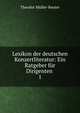 Lexikon der deutschen Konzertliteratur: Ein Ratgeber fr Dirigenten .. 1, Theodor Muller-Reuter 