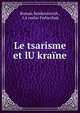 Le tsarisme et lU?kraine, Roman Sembratovich , I?A?roslav Fedorchuk 