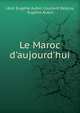 Le Maroc d'aujourd'hui, L?on Eug?ne Aubin Coullard Descos, Eug?ne Aubin 