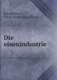 Die eisenindustrie, Simmersbach, Oskar. [from old catalog] 